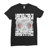 I Smoked Your V8 You Call Me A Cheater You're Just Mad Ladies Fitted T-shirt | Artistshot