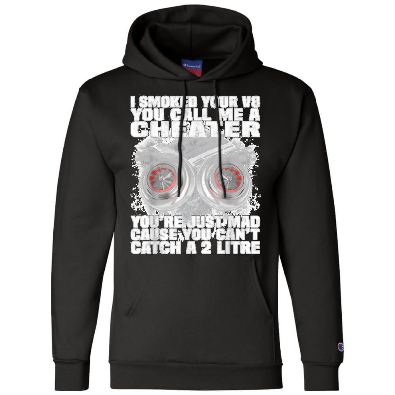 I Smoked Your V8 You Call Me A Cheater You're Just Mad Champion Hoodie by KelcieWhite | Artistshot