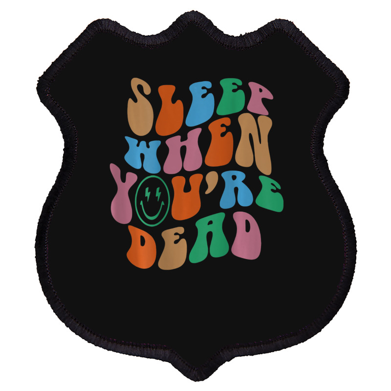 Sleep When You're Dead Aesthetic Trendy Costume 2022 Shield Patch | Artistshot