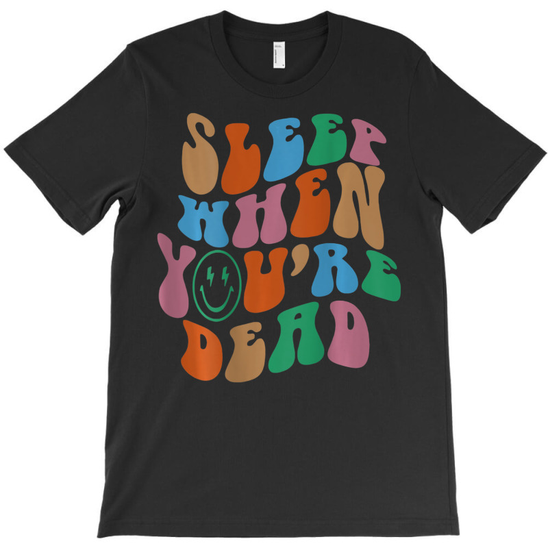 Sleep When You're Dead Aesthetic Trendy Costume 2022 T-shirt | Artistshot