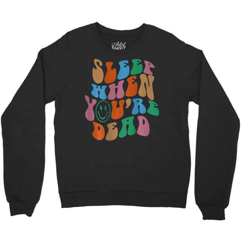 Sleep When You're Dead Aesthetic Trendy Costume 2022 Crewneck Sweatshirt | Artistshot