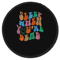 Sleep When You're Dead Aesthetic Trendy Costume 2022 Round Patch | Artistshot