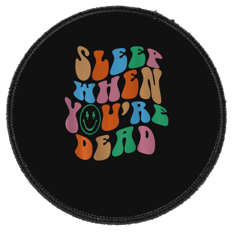 Sleep When You're Dead Aesthetic Trendy Costume 2022 Round Patch | Artistshot