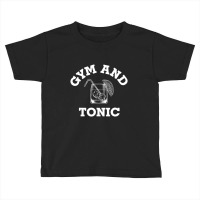 Gym And Tonic Fitness Lovers Toddler T-shirt | Artistshot