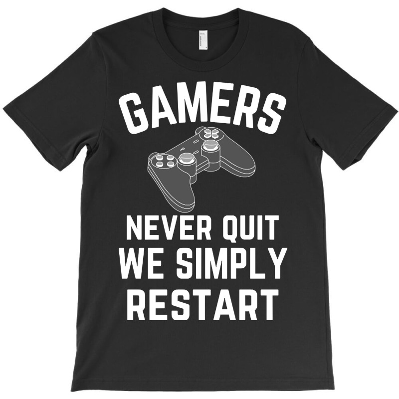 Gamers Never Quit We Simply Restart T-shirt | Artistshot