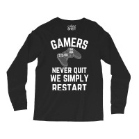 Gamers Never Quit We Simply Restart Long Sleeve Shirts | Artistshot