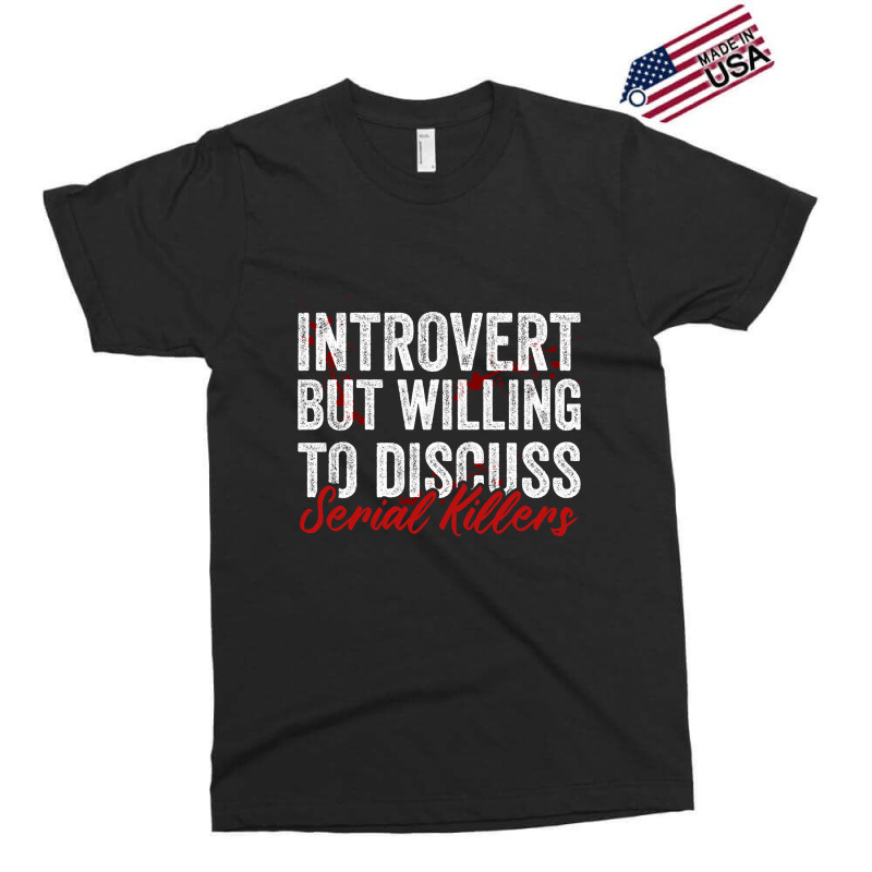 Introvert But Willing To Discuss Serial Killers Exclusive T-shirt | Artistshot