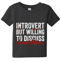 Introvert But Willing To Discuss Serial Killers Baby Tee | Artistshot