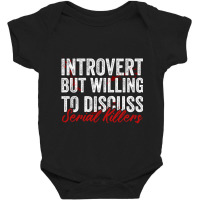 Introvert But Willing To Discuss Serial Killers Baby Bodysuit | Artistshot