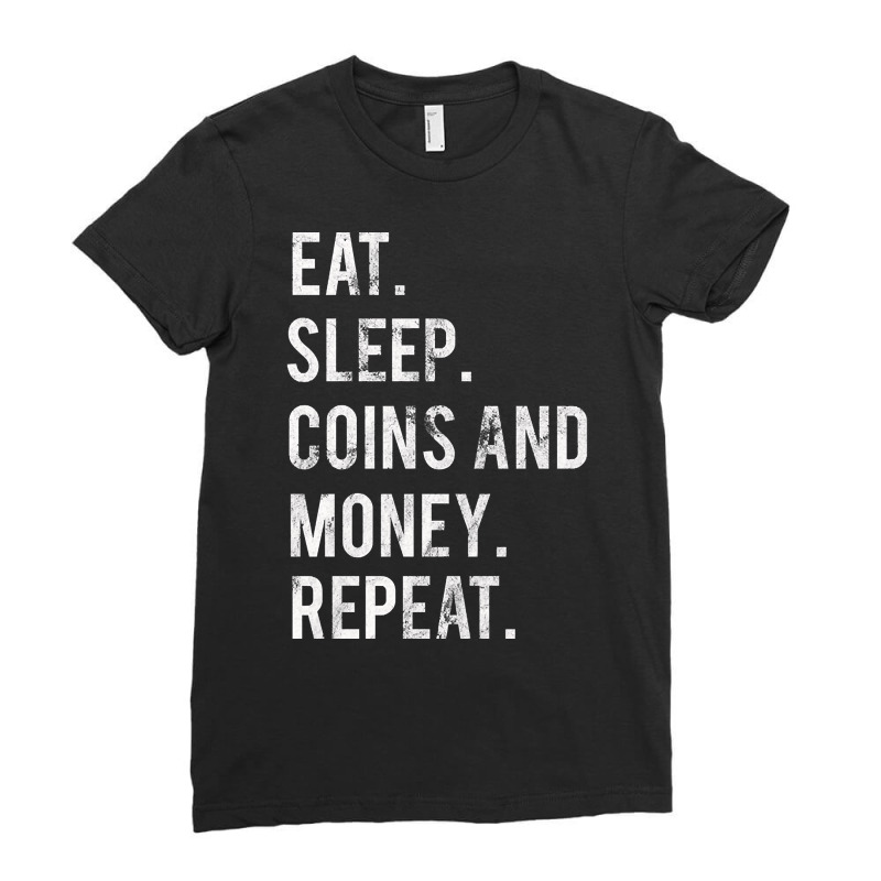 Eat Sleep Coins And Money Repeat Ladies Fitted T-Shirt by oatesorlandoi9eepf | Artistshot