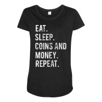 Eat Sleep Coins And Money Repeat Maternity Scoop Neck T-shirt | Artistshot