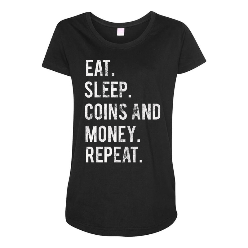 Eat Sleep Coins And Money Repeat Maternity Scoop Neck T-shirt by oatesorlandoi9eepf | Artistshot