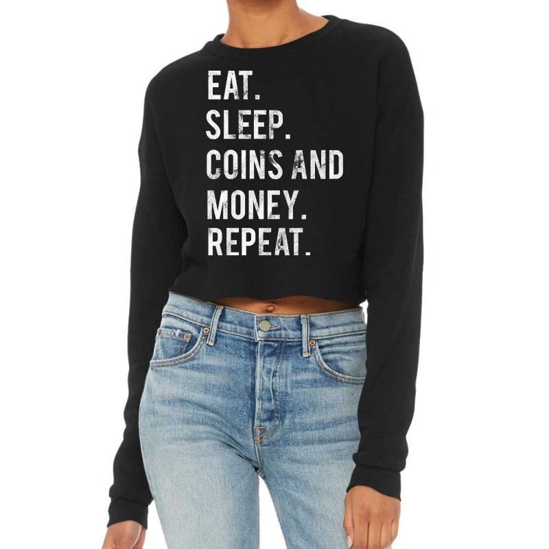 Eat Sleep Coins And Money Repeat Cropped Sweater by oatesorlandoi9eepf | Artistshot