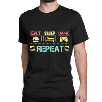 Funny Eat Sleep Game Repeat Gift For Lover Video Game-g0tdq Classic T-shirt | Artistshot