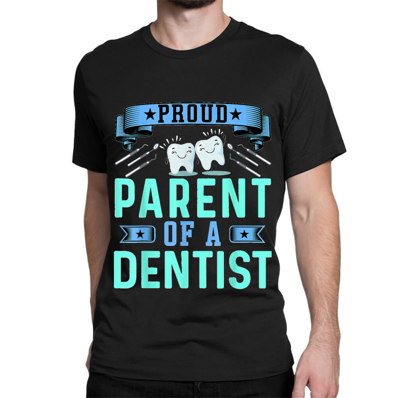 Proud Parent Of A Dentist Oral Dental Hygienist Mom And Dad Classic T-shirt by MICHAELSCOTTREXEL | Artistshot