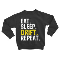 Eat Sleep Drift Repeat Drifting Gift Toddler Sweatshirt | Artistshot