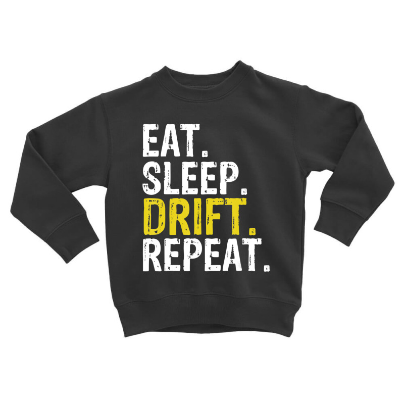 Eat Sleep Drift Repeat Drifting Gift Toddler Sweatshirt by degreesgunner | Artistshot