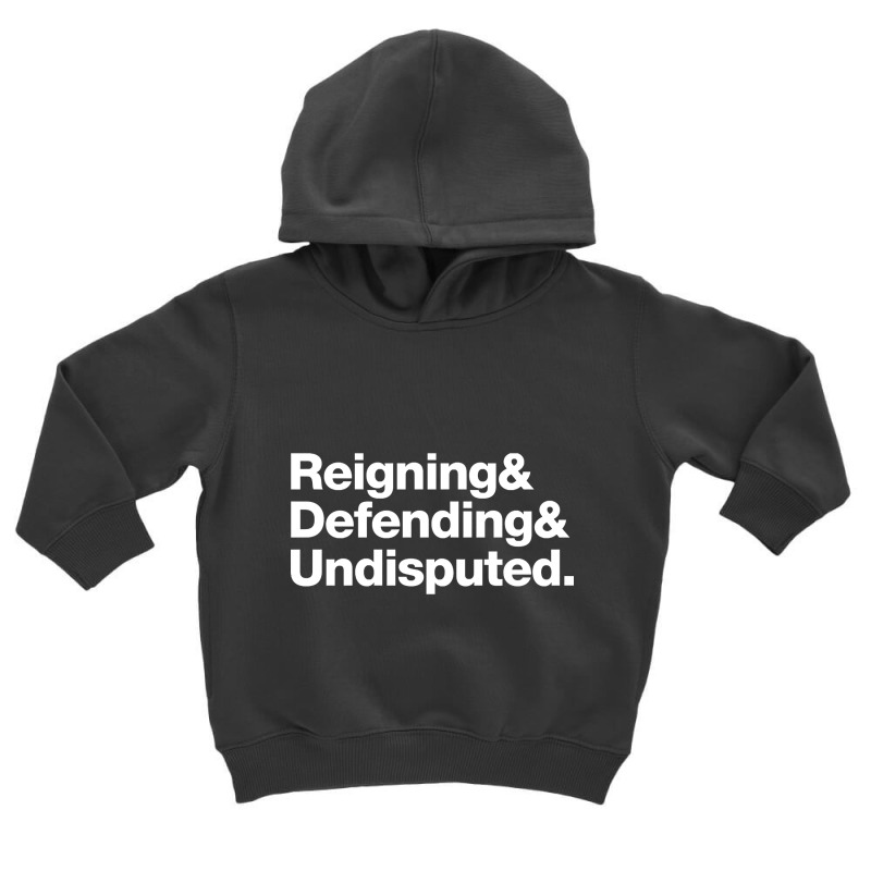 Reinging & Defending & Undisputed. Toddler Hoodie | Artistshot