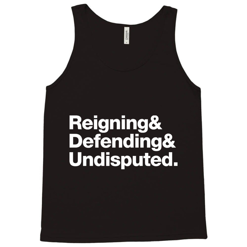 Reinging & Defending & Undisputed. Tank Top | Artistshot