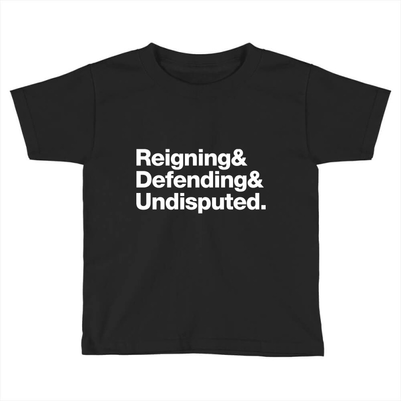 Reinging & Defending & Undisputed. Toddler T-shirt | Artistshot