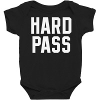 Hard Pass Baby Bodysuit | Artistshot