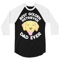 Best Golden Retriever Dad Ever T  Shirt Best Golden Retriever Dad Ever 3/4 Sleeve Shirt | Artistshot