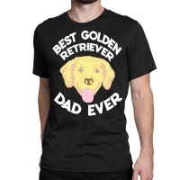 Best Golden Retriever Dad Ever T  Shirt Best Golden Retriever Dad Ever Classic T-shirt | Artistshot