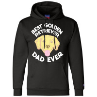 Best Golden Retriever Dad Ever T  Shirt Best Golden Retriever Dad Ever Champion Hoodie | Artistshot