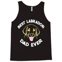 Best Labrador Dad Ever Gift T  Shirt Best Labrador Dad Ever Funny Labr Tank Top | Artistshot