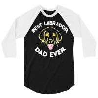 Best Labrador Dad Ever Gift T  Shirt Best Labrador Dad Ever Funny Labr 3/4 Sleeve Shirt | Artistshot