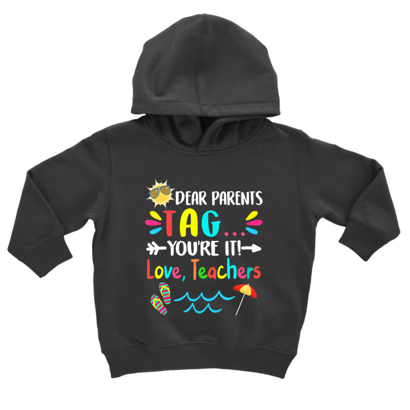 Dear Parents Tag You're It Love Teachers Last Day Of School Toddler Hoodie by behindcedar22 | Artistshot