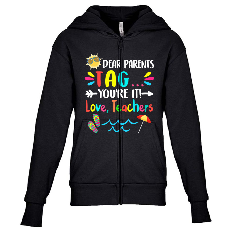 Dear Parents Tag You're It Love Teachers Last Day Of School Youth Zipper Hoodie by behindcedar22 | Artistshot