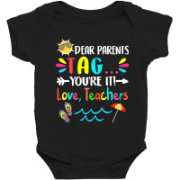 Dear Parents Tag You're It Love Teachers Last Day Of School Baby Bodysuit | Artistshot