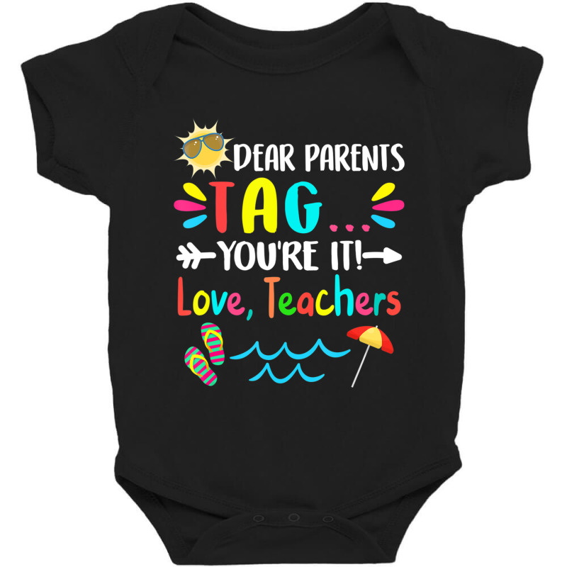 Dear Parents Tag You're It Love Teachers Last Day Of School Baby Bodysuit by behindcedar22 | Artistshot