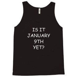 Special Day - Special Occasion Countdown - January 9th Tank Top Designed By Mccuteoraleer