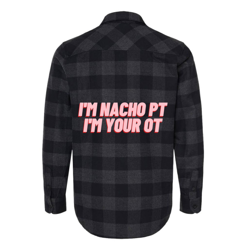 I_m Nacho Pt I_m Your Ot - Funny Occupational Therapy Flannel Shirt. By  Artistshot