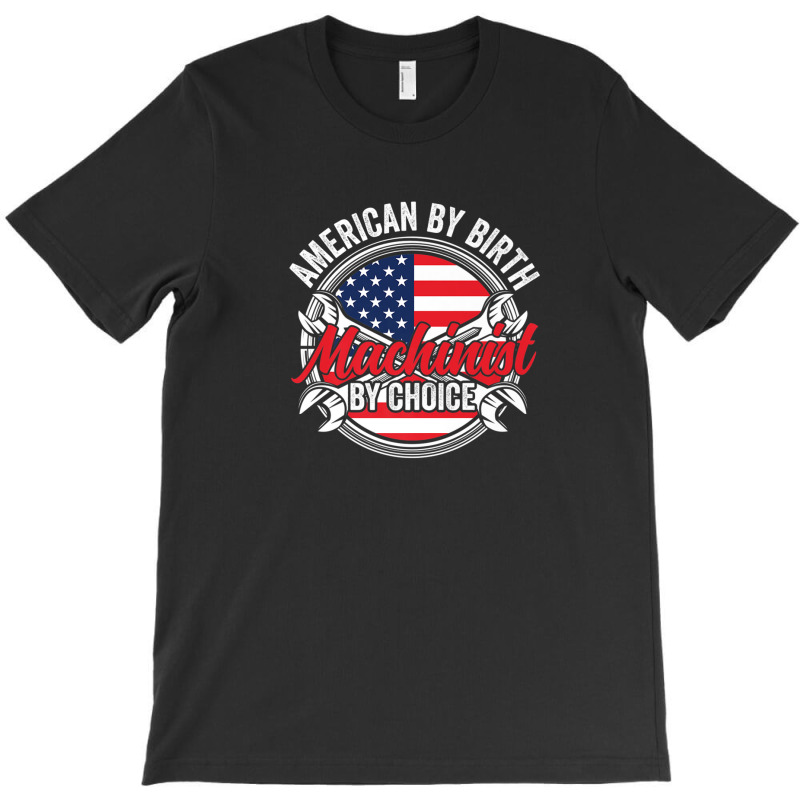 American By Birth Machinist By Choice Patriotic Mechanic T-shirt | Artistshot