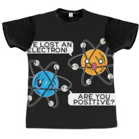 I've Lost An Electron Are You Positive Science Biology Graphic T-shirt | Artistshot