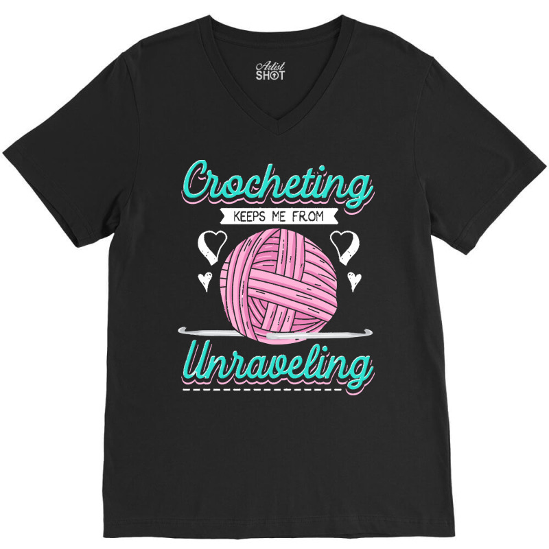 Dressmaker T  Shirt Crocheting Keeps Me From Unravelling T  Shirt V-neck Tee | Artistshot