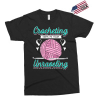 Dressmaker T  Shirt Crocheting Keeps Me From Unravelling T  Shirt Exclusive T-shirt | Artistshot