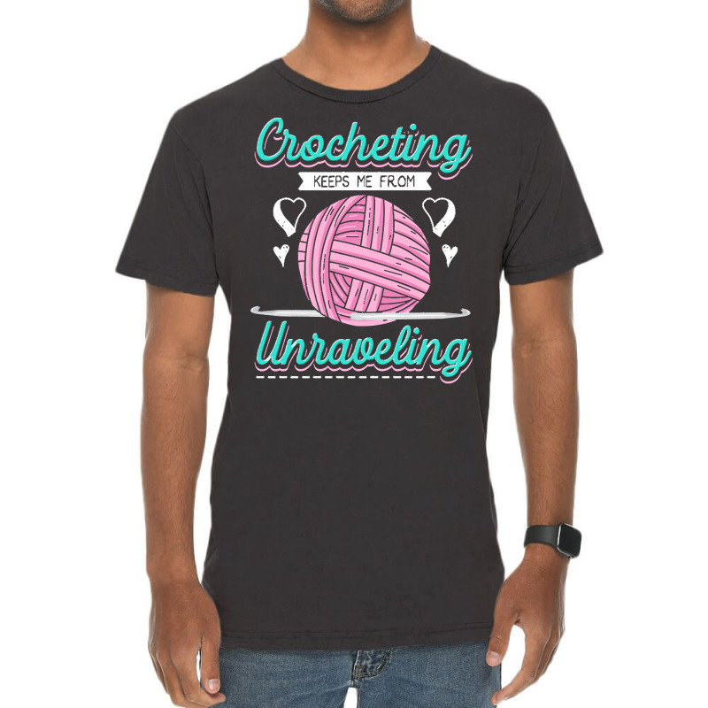 Dressmaker T  Shirt Crocheting Keeps Me From Unravelling T  Shirt Vintage T-shirt | Artistshot