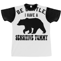 Be Gentle I Have A Sensitive Tummy Graphic T-shirt | Artistshot