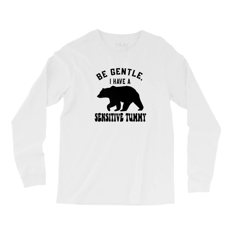 Be Gentle I Have A Sensitive Tummy Long Sleeve Shirts by mccuteoraleer | Artistshot