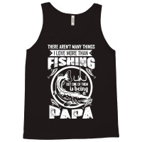 Fishing T  Shirtthere Aren't Many Things I Love More Than Fishing But Tank Top | Artistshot