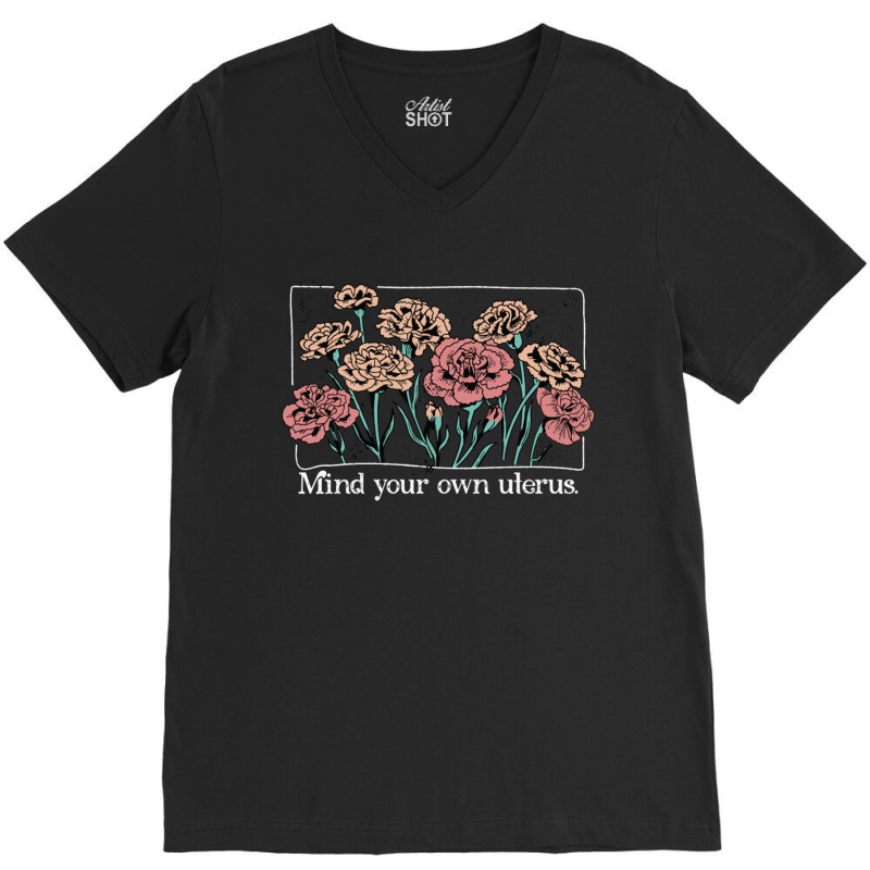 Mind Your Own Uterus Vintage Carnation Flowers Feminist V-Neck Tee by CherylBrandy | Artistshot