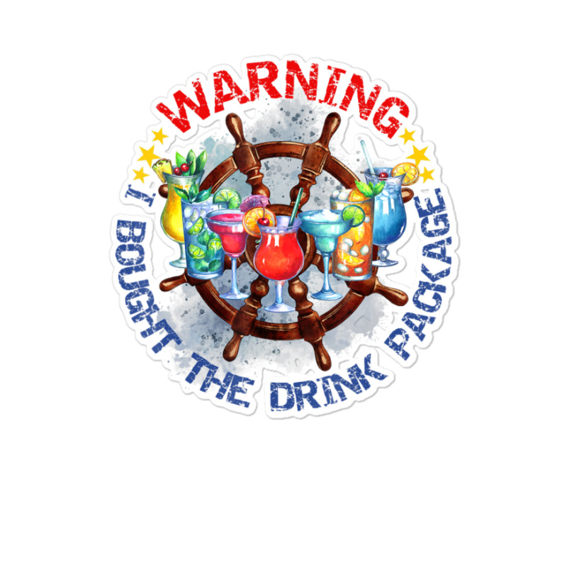 Warning I Bought The Drink Package Travel Vacation Cruise Sticker | Artistshot