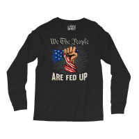 We The People Are Fed Up American Fist Flag 1776 Long Sleeve Shirts | Artistshot