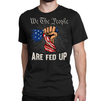 We The People Are Fed Up American Fist Flag 1776 Classic T-shirt | Artistshot