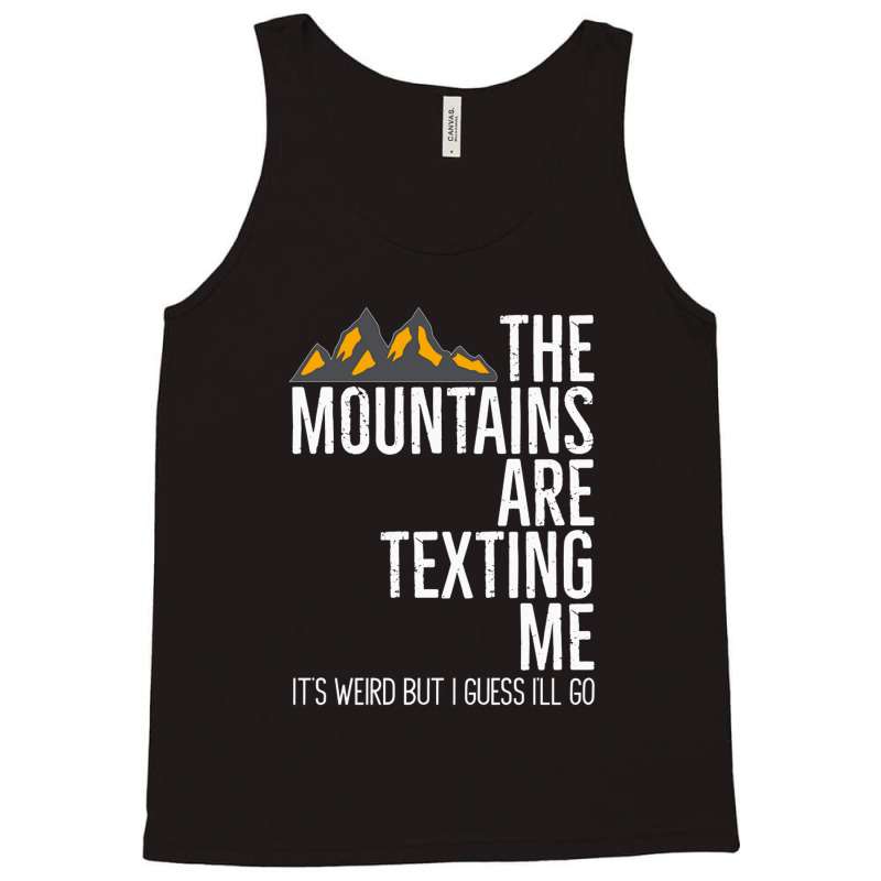 He Mountains Are Texting Me Its Weird Tank Top | Artistshot