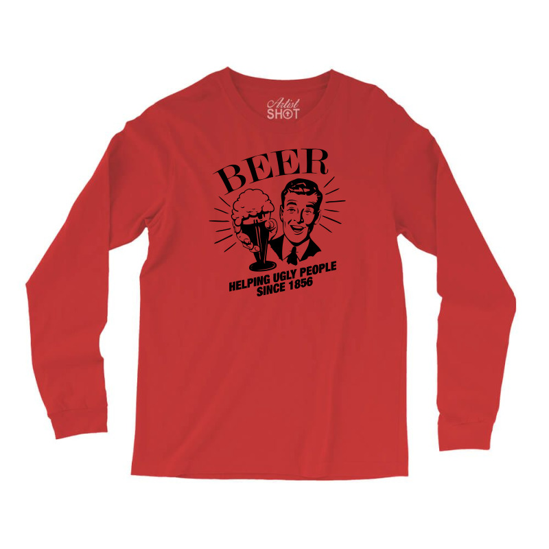 Beer Helping Ugly People Long Sleeve Shirts by DitreamX | Artistshot